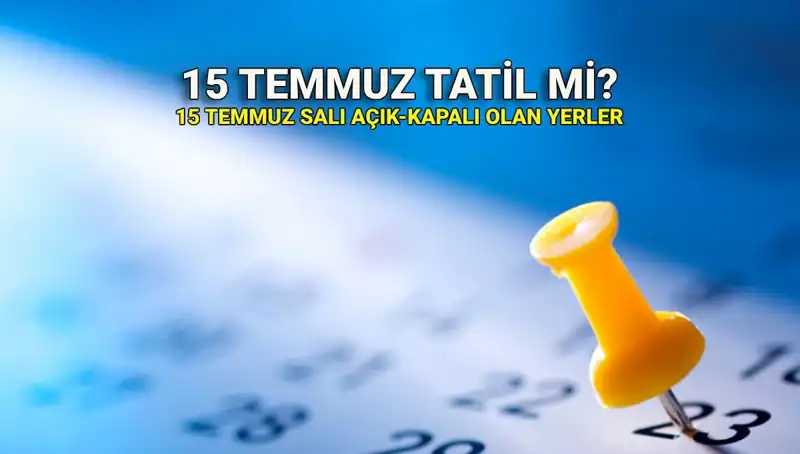 15 Temmuz’da Resmi Tatil Uygulaması Nedir? Kamu ve Özel Sektör Durumu Açıklandı!