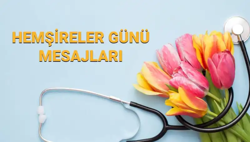 Hemşireler Günü 2025: Anneler, Sevgililer ve Arkadaşlar İçin Özel Mesajlar