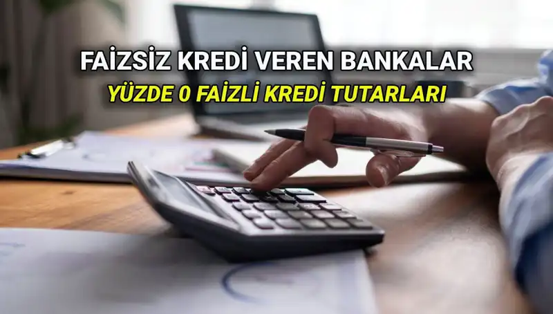 2025'te Yüzde 0 Faizle Kredi Veren Bankalar: Hangi Banka Ne Sunuyor?