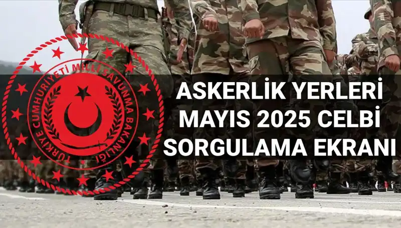 2025 Mayıs Askerlik Yerleri Ne Zaman Açıklanacak?