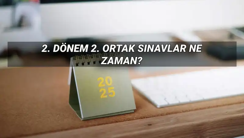MEB 2025 2. Dönem Ortak Sınav Tarihleri Açıklandı!