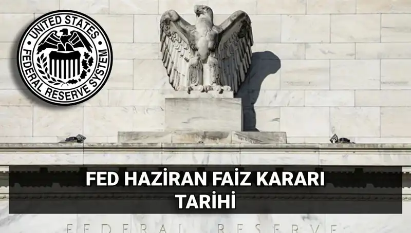 Haziran Ayında FED Faiz Kararı: Piyasalarda Merakla Bekleniyor