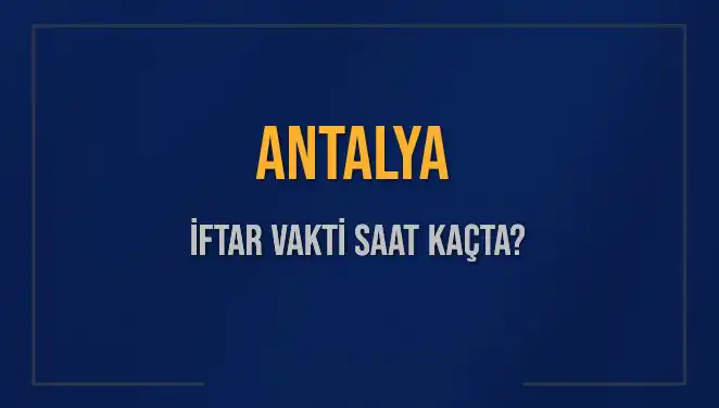 Antalya'da İftar Vakti Ne Zaman? 2 Mart 2025 Detayları