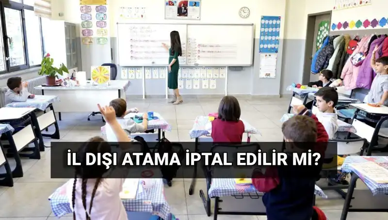 Öğretmenlerin İl Dışı Atama Süreci: İptal Edilebilir Mi?