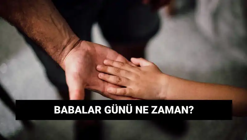 Babalar Günü 2025'te Hangi Güne denk geliyor? Tarihçesiyle Bilinmeyenler